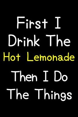 Book cover for First I Drink The Hot Lemonade Then I Do The Things