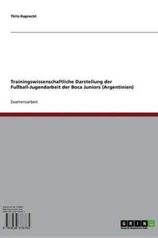 Cover of Trainingswissenschaftliche Darstellung Der Fussball-Jugendarbeit Der Boca Juniors (Argentinien)