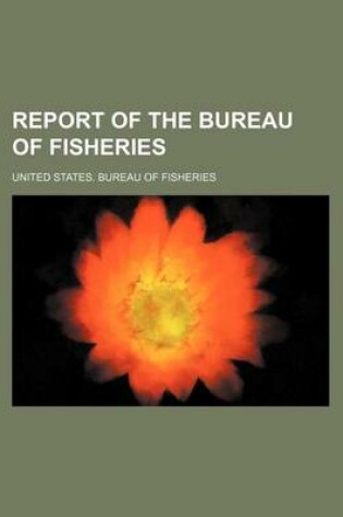 Cover of Report of the Bureau of Fisheries