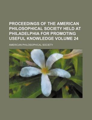 Book cover for Proceedings of the American Philosophical Society Held at Philadelphia for Promoting Useful Knowledge Volume 24