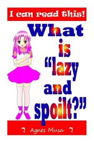 Cover of What Is Lazy And Spoilt?