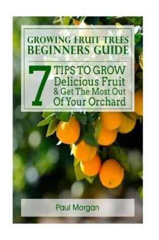 Cover of Growing Fruit Trees Beginners Guide