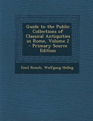 Book cover for Guide to the Public Collections of Classical Antiquities in Rome, Volume 2 - Primary Source Edition