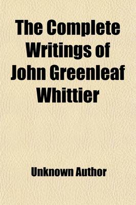Book cover for The Complete Writings of John Greenleaf Whittier (Volume 1); Narrative and Legendary Poems
