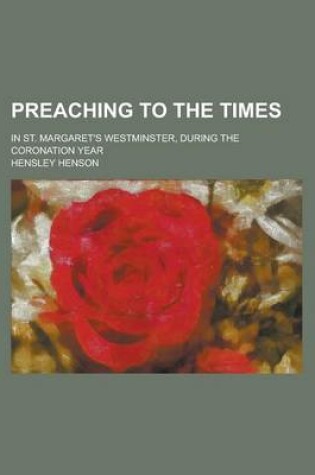 Cover of Preaching to the Times; In St. Margaret's Westminster, During the Coronation Year