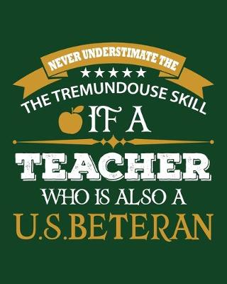 Book cover for Never Understimate the Tremundouse Skill If a Teacher Who Is Also a U.S.Beteran