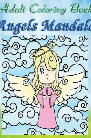 Cover of Adult Coloring Book: Angels Mandala