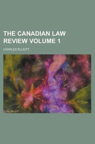 Cover of The Canadian Law Review Volume 1