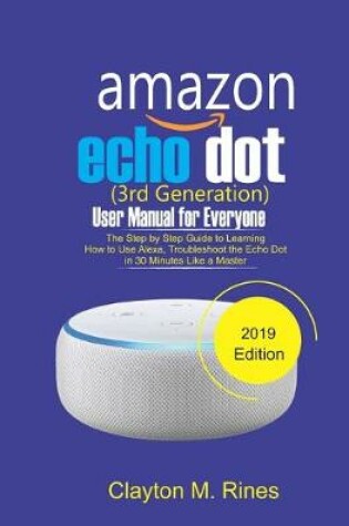 Cover of Amazon Echo Dot 3rd Generation User Manual for Everyone