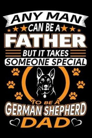 Cover of Any Man Can Be A Father But It Takes Someone Special To Be A German Shepherd Dad