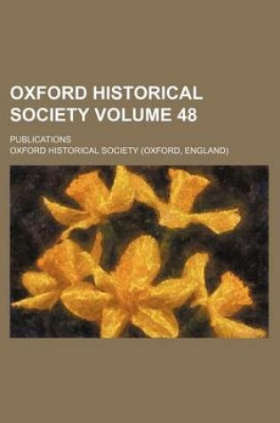 Cover of Oxford Historical Society Volume 48; Publications