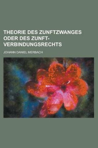 Cover of Theorie Des Zunftzwanges Oder Des Zunft-Verbindungsrechts
