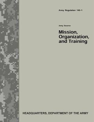 Book cover for Army Reserve Mission, Organization, and Training (Army Regulation 140-1)