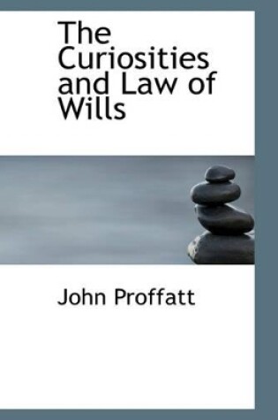 Cover of The Curiosities and Law of Wills