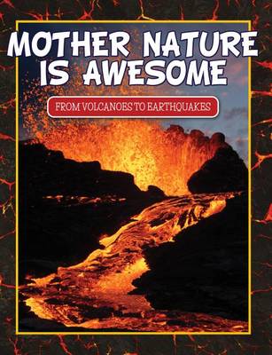 Cover of Mother Nature Is Awesome (from Volcanoes to Earthquakes)