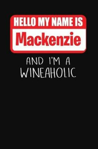 Cover of Hello My Name Is MacKenzie and I'm a Wineaholic