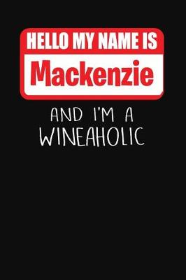 Book cover for Hello My Name Is MacKenzie and I'm a Wineaholic