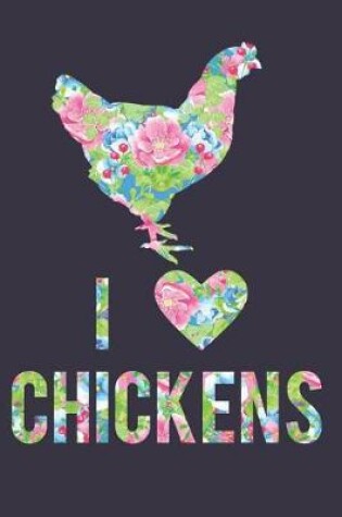 Cover of I Love Chickens Floral Notebook Journal
