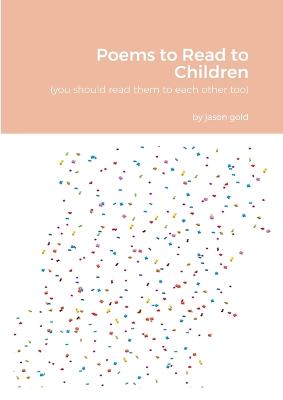 Book cover for Poems to Read to Children (you should read them to eachother too)