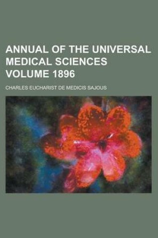 Cover of Annual of the Universal Medical Sciences Volume 1896