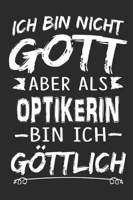 Book cover for Ich bin nicht Gott aber als Optikerin bin ich goettlich