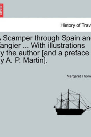 Cover of A Scamper Through Spain and Tangier ... with Illustrations by the Author [and a Preface by A. P. Martin].