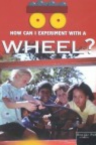 Cover of How Can I Experiment with a Wheel?