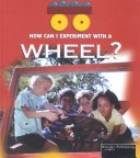 Book cover for How Can I Experiment with a Wheel?
