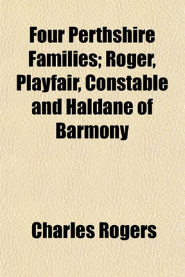 Book cover for Four Perthshire Families; Roger, Playfair, Constable and Haldane of Barmony