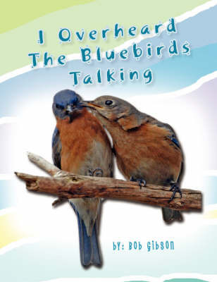 Book cover for I Overheard the Bluebirds Talking