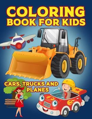 Book cover for Coloring Book For Kids Cars, Trucks And Planes