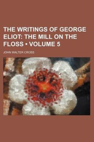 Cover of The Writings of George Eliot (Volume 5); The Mill on the Floss