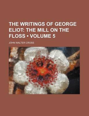 Book cover for The Writings of George Eliot (Volume 5); The Mill on the Floss