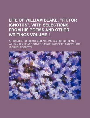 Book cover for Life of William Blake, "Pictor Ignotus," with Selections from His Poems and Other Writings Volume 1