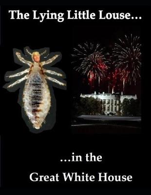 Book cover for The Lying Little Louse in the Great White House