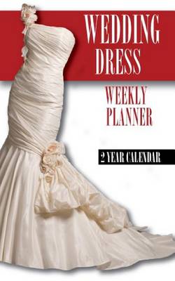 Book cover for Wedding Dresses Weekly Planner 2015