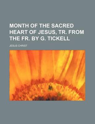 Book cover for Month of the Sacred Heart of Jesus, Tr. from the Fr. by G. Tickell