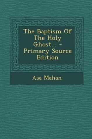 Cover of The Baptism of the Holy Ghost... - Primary Source Edition