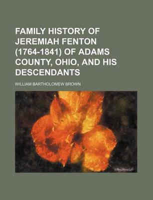 Book cover for Family History of Jeremiah Fenton (1764-1841) of Adams County, Ohio, and His Descendants