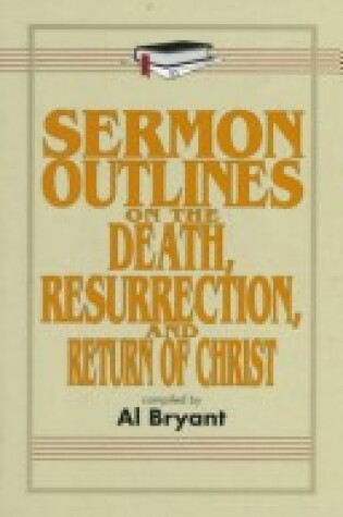 Cover of Sermon Outlines on the Death, Resurrection, and Return of Christ