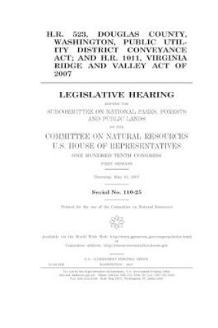 Cover of H.R. 523, Douglas County, Washington, Public Utility District Conveyance Act; and H.R. 1011, Virginia Ridge and Valley Act of 2007