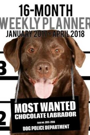 Cover of 2017-2018 Weekly Planner - Most Wanted Chocolate Labrador