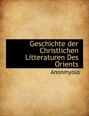 Book cover for Geschichte Der Christlichen Litteraturen Des Orients