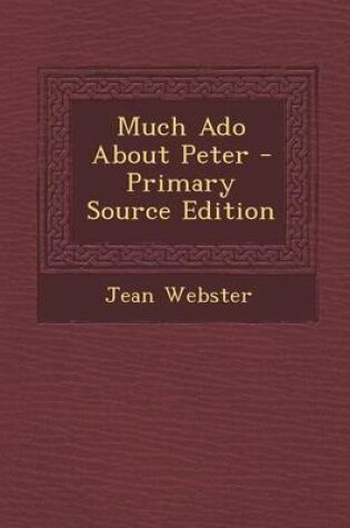 Cover of Much ADO about Peter - Primary Source Edition