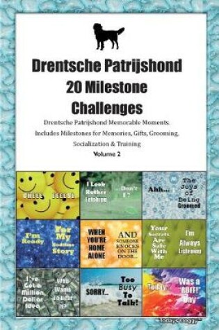 Cover of Drentsche Patrijshond 20 Milestone Challenges Drentsche Patrijshond Memorable Moments.Includes Milestones for Memories, Gifts, Grooming, Socialization & Training Volume 2