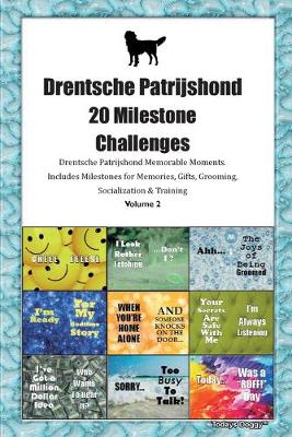 Book cover for Drentsche Patrijshond 20 Milestone Challenges Drentsche Patrijshond Memorable Moments.Includes Milestones for Memories, Gifts, Grooming, Socialization & Training Volume 2