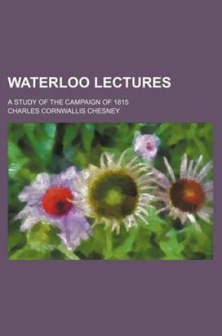 Cover of Waterloo Lectures; A Study of the Campaign of 1815