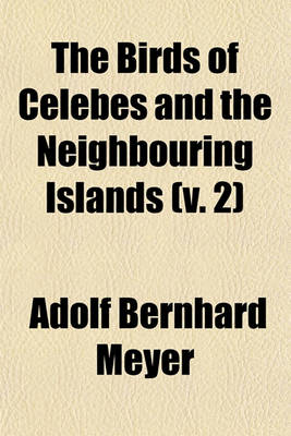 Book cover for The Birds of Celebes and the Neighbouring Islands (V. 2)