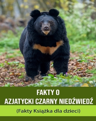 Book cover for Fakty o Azjatycki czarny nied&#378;wied&#378; (Fakty Ksi&#261;&#380;ka dla dzieci)