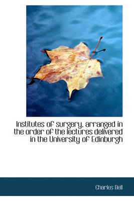Book cover for Institutes of Surgery, Arranged in the Order of the Lectures Delivered in the University of Edinburg